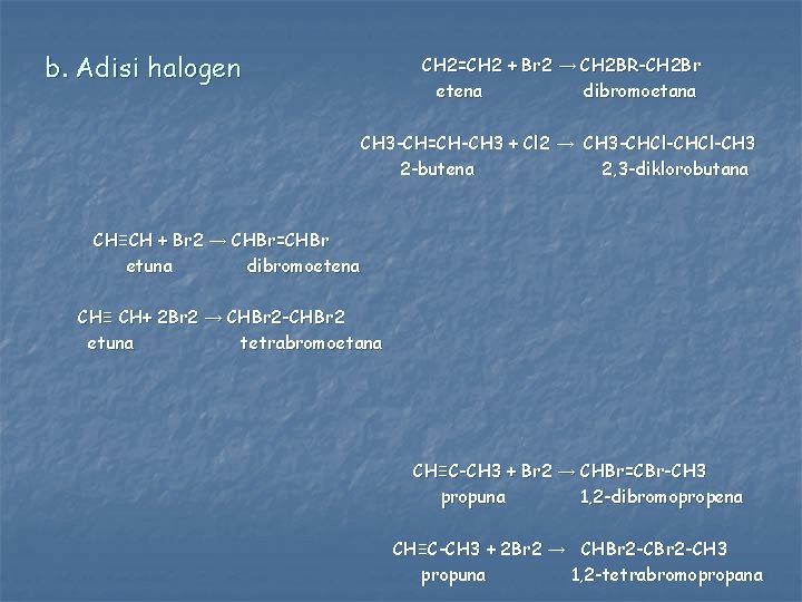 b. Adisi halogen CH 2=CH 2 + Br 2 → CH 2 BR-CH 2