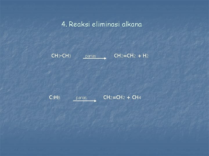 4. Reaksi eliminasi alkana CH 3 -CH 3 C 3 H 8 panas CH