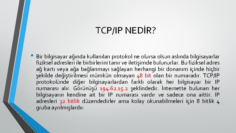 TCP/IP NEDİR? • Bir bilgisayar ağında kullanılan protokol ne olursa olsun aslında bilgisayarlar fiziksel