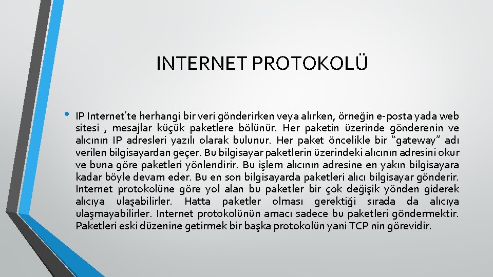 INTERNET PROTOKOLÜ • IP Internet’te herhangi bir veri gönderirken veya alırken, örneğin e-posta yada