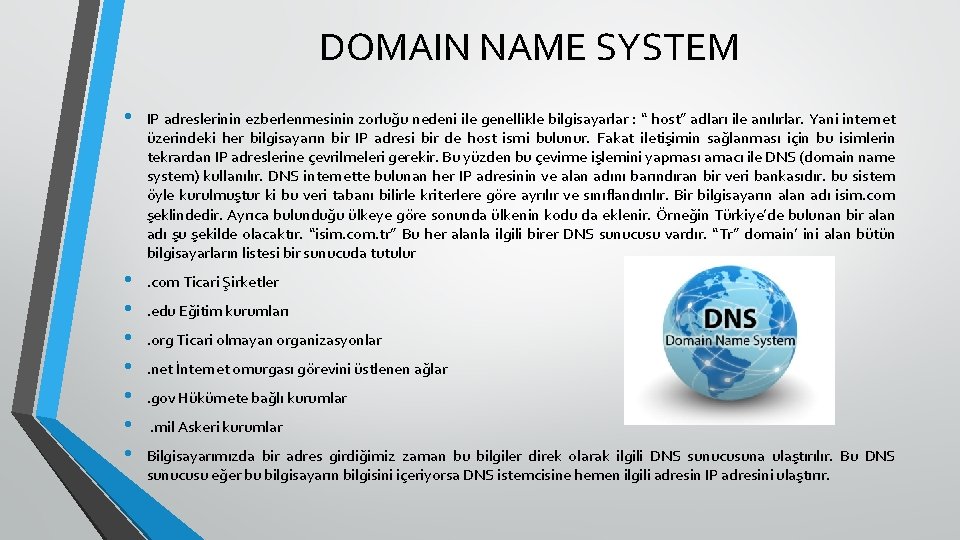 DOMAIN NAME SYSTEM • IP adreslerinin ezberlenmesinin zorluğu nedeni ile genellikle bilgisayarlar : “