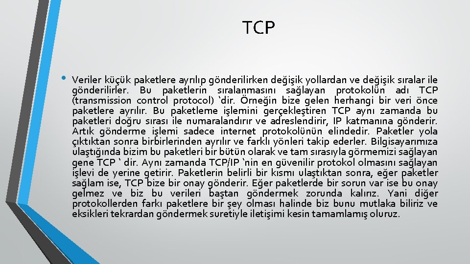 TCP • Veriler küçük paketlere ayrılıp gönderilirken değişik yollardan ve değişik sıralar ile gönderilirler.