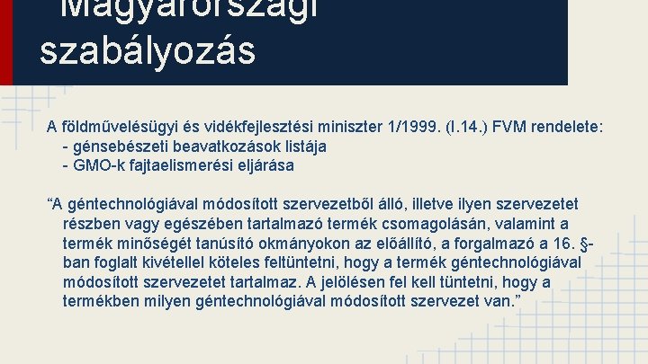 Magyarországi szabályozás A földművelésügyi és vidékfejlesztési miniszter 1/1999. (I. 14. ) FVM rendelete: -