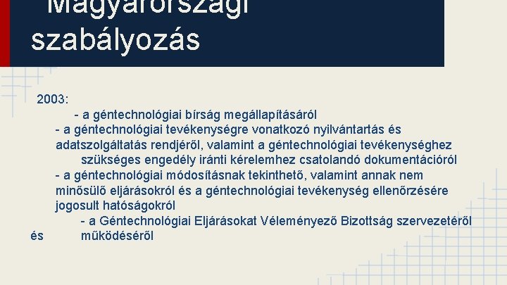 Magyarországi szabályozás 2003: - a géntechnológiai bírság megállapításáról - a géntechnológiai tevékenységre vonatkozó nyilvántartás