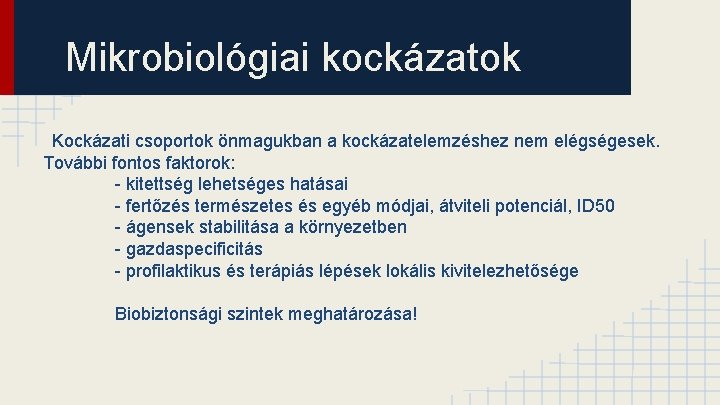 Mikrobiológiai kockázatok Kockázati csoportok önmagukban a kockázatelemzéshez nem elégségesek. További fontos faktorok: - kitettség