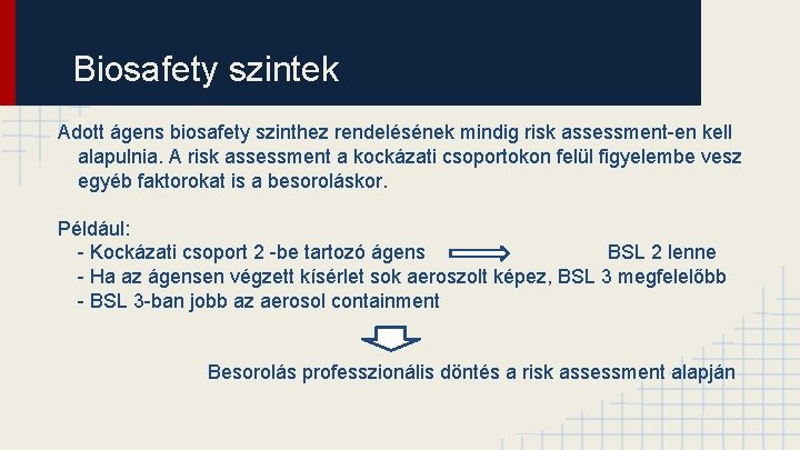 Biosafety szintek Adott ágens biosafety szinthez rendelésének mindig risk assessment-en kell alapulnia. A risk