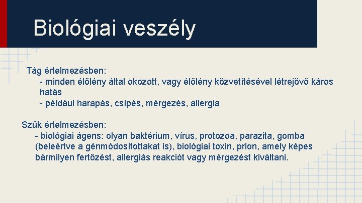 Biológiai veszély Tág értelmezésben: - minden élőlény által okozott, vagy élőlény közvetítésével létrejövő káros