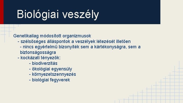 Biológiai veszély Genetikailag módosított organizmusok - szélsőséges álláspontok a veszélyek létezését illetően - nincs