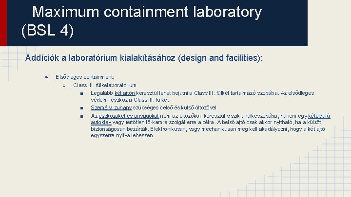 Maximum containment laboratory (BSL 4) Addíciók a laboratórium kialakításához (design and facilities): ● Elsődleges