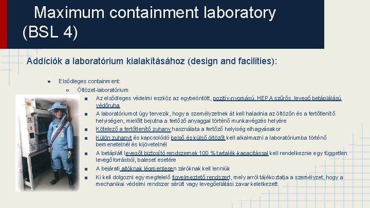 Maximum containment laboratory (BSL 4) Addíciók a laboratórium kialakításához (design and facilities): ● Elsődleges