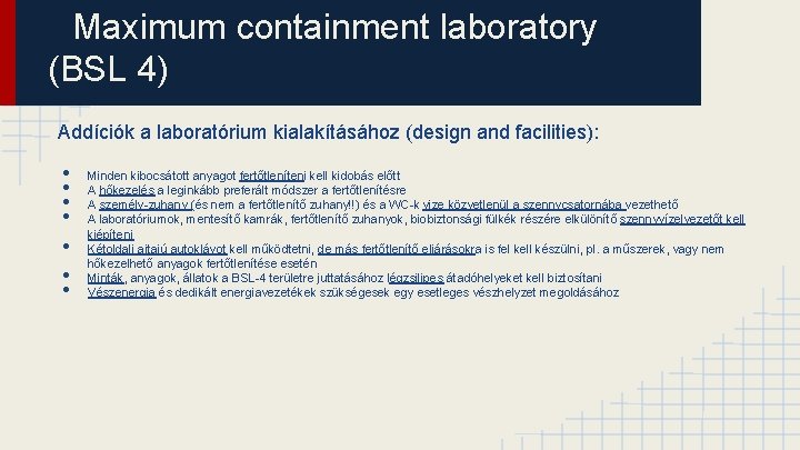 Maximum containment laboratory (BSL 4) Addíciók a laboratórium kialakításához (design and facilities): • •