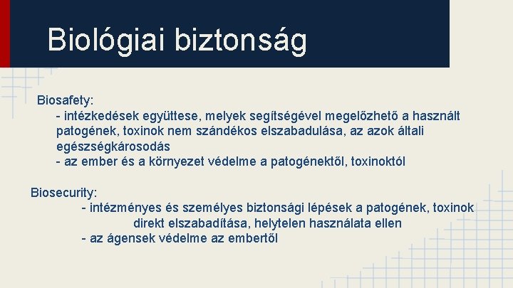 Biológiai biztonság Biosafety: - intézkedések együttese, melyek segítségével megelőzhető a használt patogének, toxinok nem