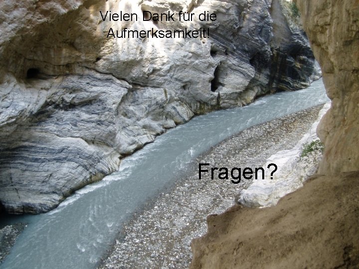 Geschiebetransport 1 Vielen Dank für. Jens die. Turowski, WSL Aufmerksamkeit! Fragen? 
