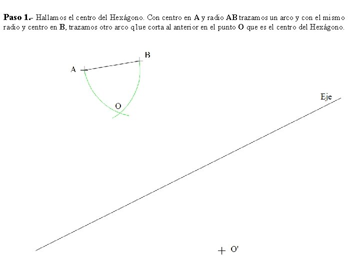 Paso 1. - Hallamos el centro del Hexágono. Con centro en A y radio