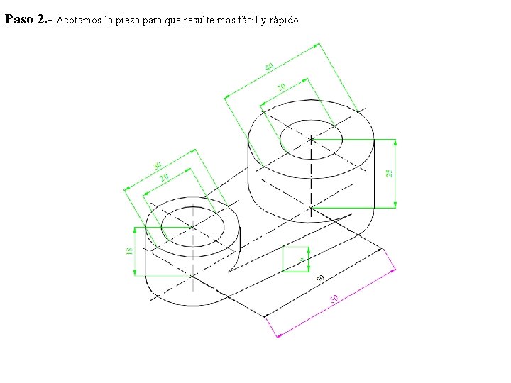 Paso 2. - Acotamos la pieza para que resulte mas fácil y rápido. 