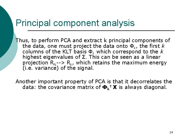 Principal component analysis Thus, to perform PCA and extract k principal components of the