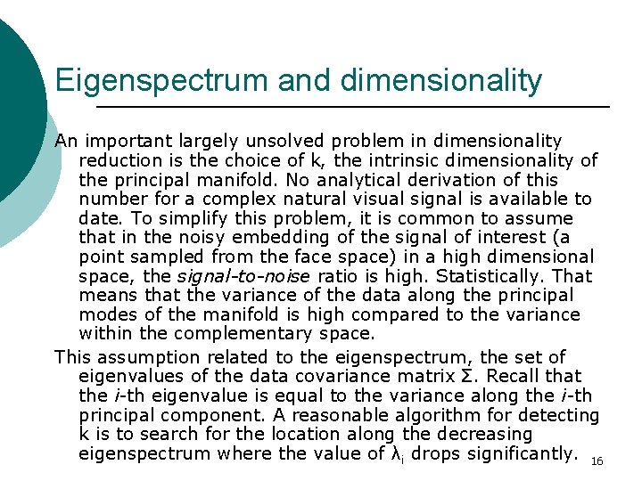 Eigenspectrum and dimensionality An important largely unsolved problem in dimensionality reduction is the choice