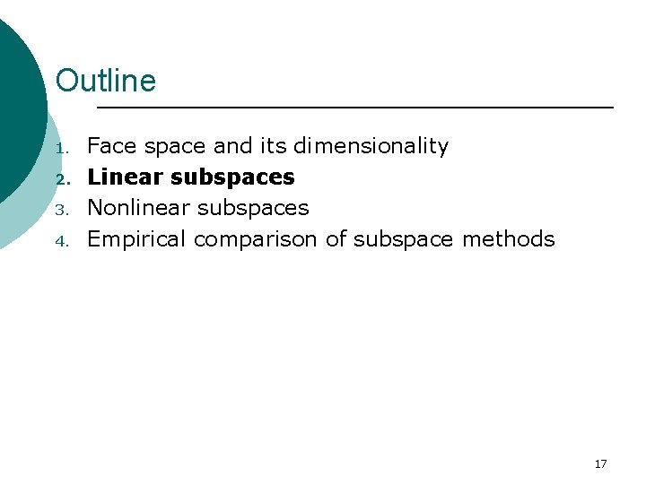 Outline 1. 2. 3. 4. Face space and its dimensionality Linear subspaces Nonlinear subspaces
