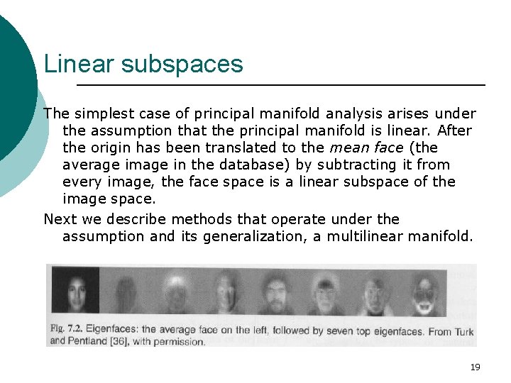 Linear subspaces The simplest case of principal manifold analysis arises under the assumption that