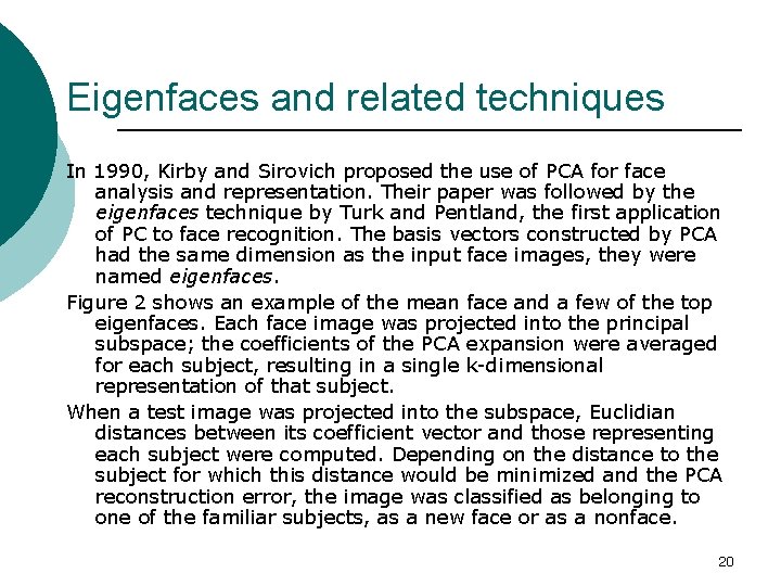 Eigenfaces and related techniques In 1990, Kirby and Sirovich proposed the use of PCA