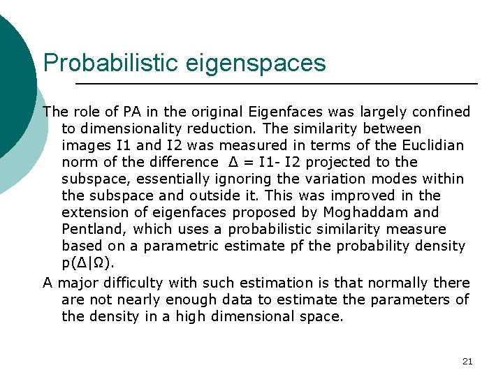 Probabilistic eigenspaces The role of PA in the original Eigenfaces was largely confined to