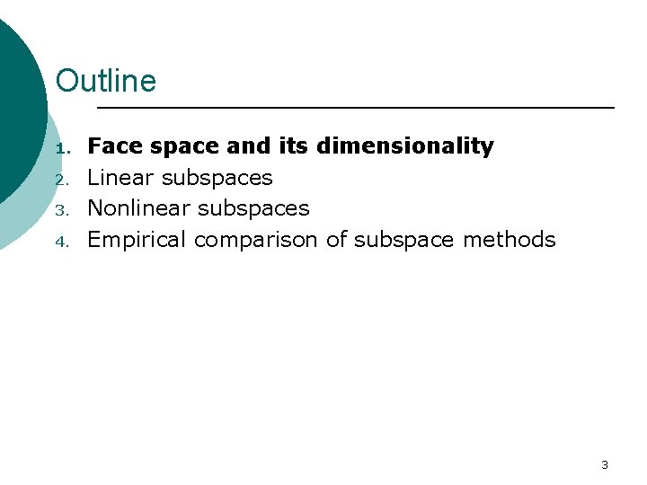 Outline 1. 2. 3. 4. Face space and its dimensionality Linear subspaces Nonlinear subspaces