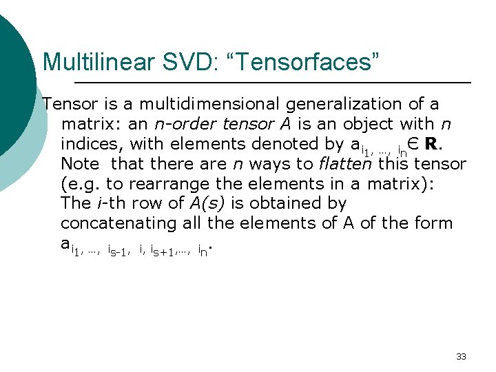 Multilinear SVD: “Tensorfaces” Tensor is a multidimensional generalization of a matrix: an n-order tensor