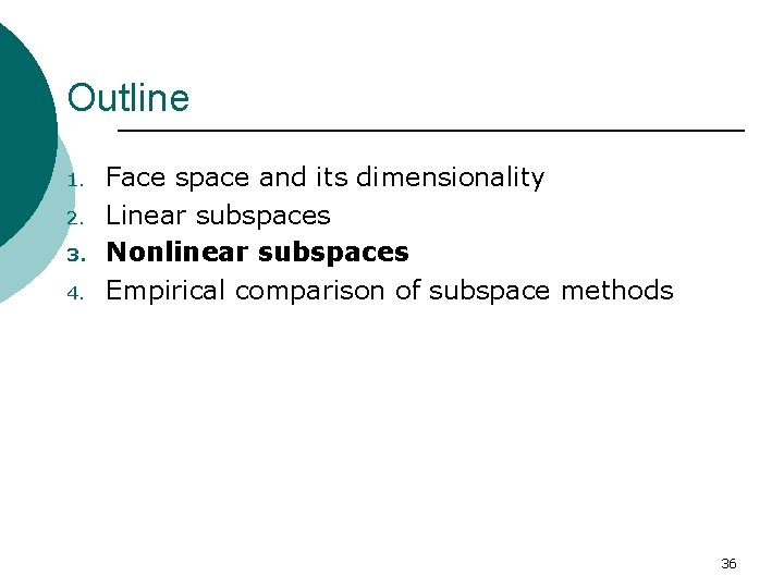 Outline 1. 2. 3. 4. Face space and its dimensionality Linear subspaces Nonlinear subspaces