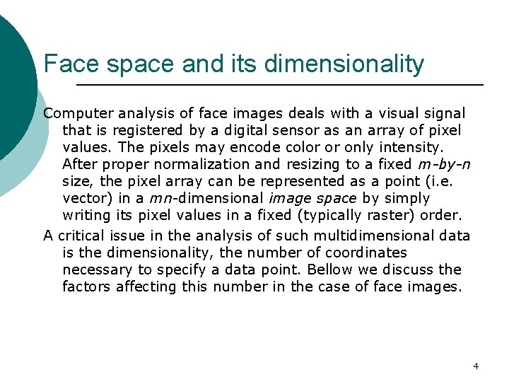 Face space and its dimensionality Computer analysis of face images deals with a visual