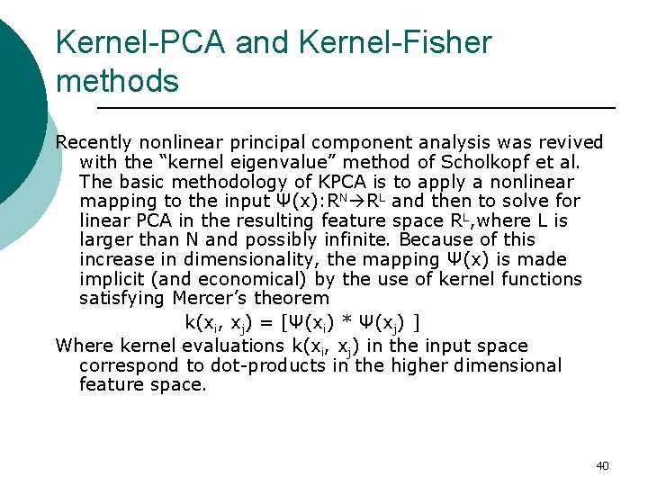 Kernel-PCA and Kernel-Fisher methods Recently nonlinear principal component analysis was revived with the “kernel