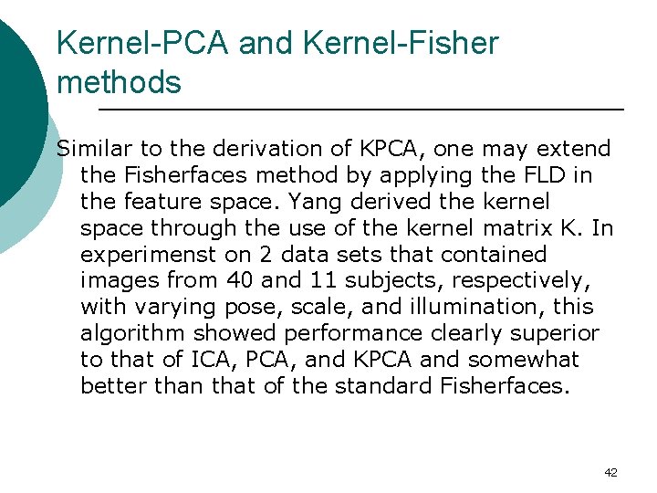 Kernel-PCA and Kernel-Fisher methods Similar to the derivation of KPCA, one may extend the