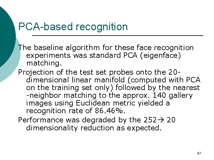 PCA-based recognition The baseline algorithm for these face recognition experiments was standard PCA (eigenface)