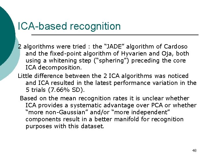 ICA-based recognition 2 algorithms were tried : the “JADE” algorithm of Cardoso and the