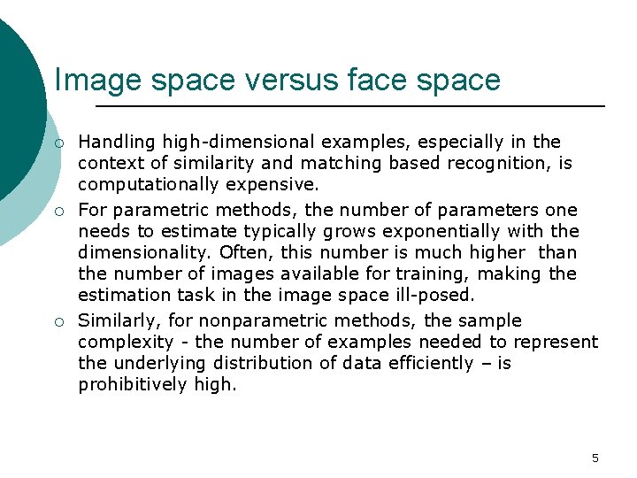 Image space versus face space ¡ ¡ ¡ Handling high-dimensional examples, especially in the