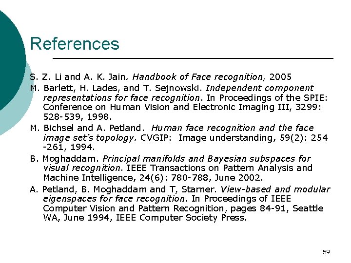 References S. Z. Li and A. K. Jain. Handbook of Face recognition, 2005 M.