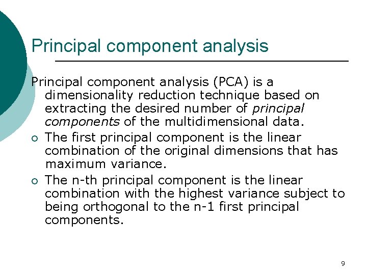 Principal component analysis (PCA) is a dimensionality reduction technique based on extracting the desired