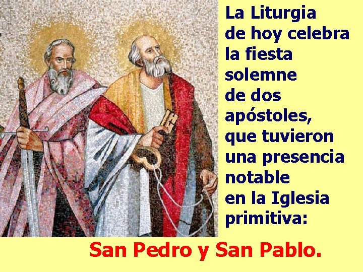 La Liturgia de hoy celebra la fiesta solemne de dos apóstoles, que tuvieron una