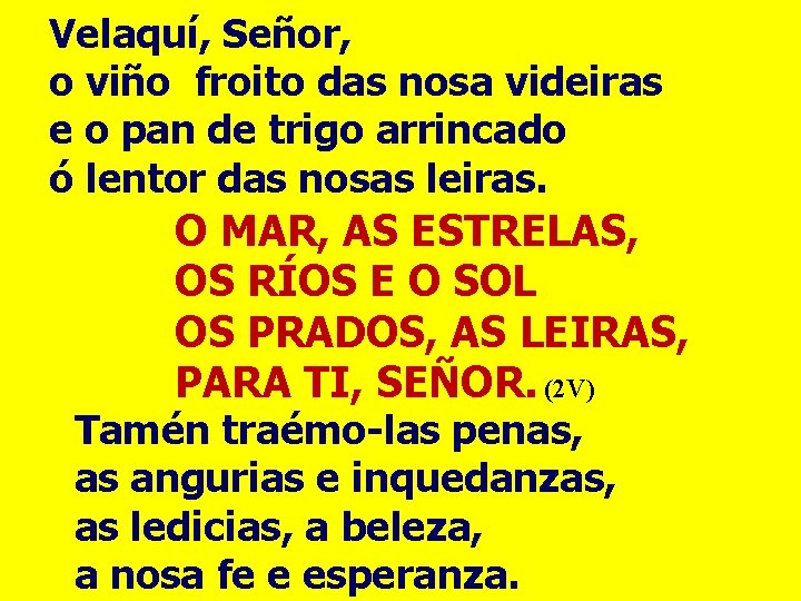 Velaquí, Señor, o viño froito das nosa videiras e o pan de trigo arrincado
