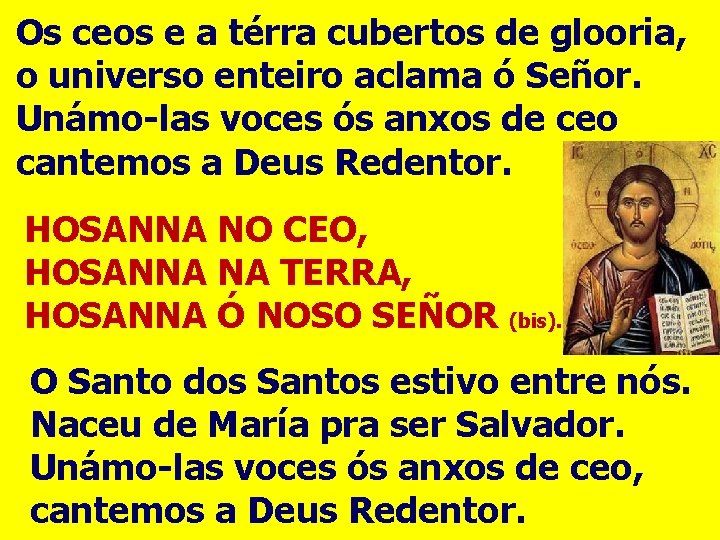 Os ceos e a térra cubertos de glooria, o universo enteiro aclama ó Señor.