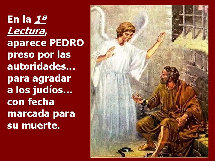 En la 1ª Lectura, aparece PEDRO preso por las autoridades. . . para agradar