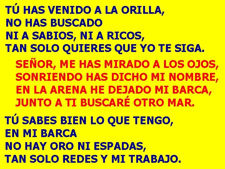 TÚ HAS VENIDO A LA ORILLA, NO HAS BUSCADO NI A SABIOS, NI A