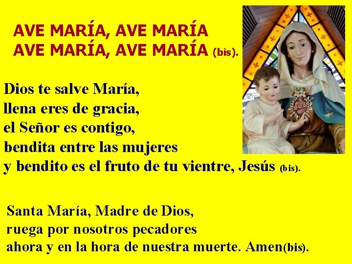 AVE MARÍA, AVE MARÍA (bis). Dios te salve María, llena eres de gracia, el