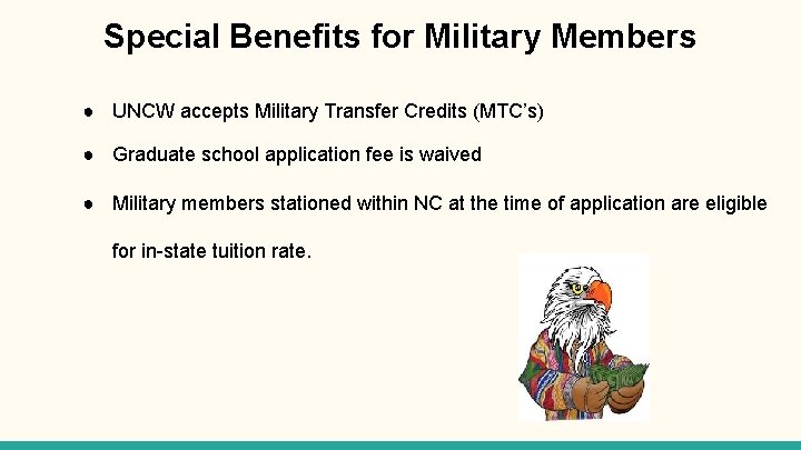 Special Benefits for Military Members ● UNCW accepts Military Transfer Credits (MTC’s) ● Graduate