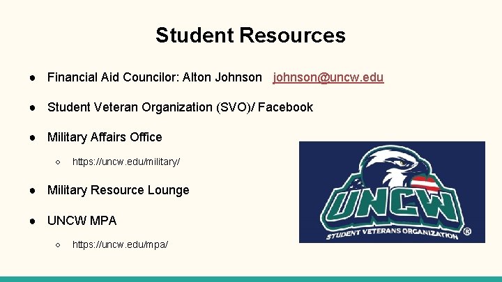 Student Resources ● Financial Aid Councilor: Alton Johnson johnson@uncw. edu ● Student Veteran Organization