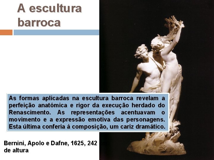A escultura barroca As formas aplicadas na escultura barroca revelam a perfeição anatómica e