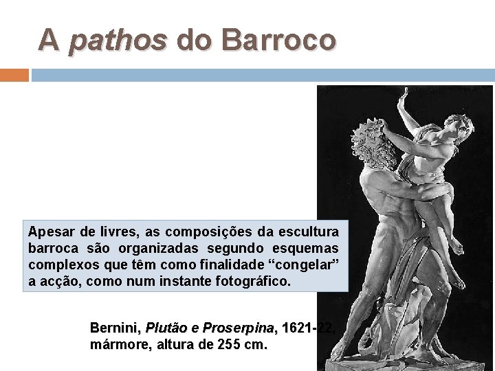 A pathos do Barroco Apesar de livres, as composições da escultura barroca são organizadas