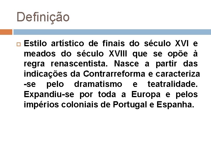 Definição Estilo artístico de finais do século XVI e meados do século XVIII que