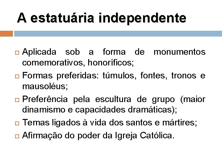 A estatuária independente Aplicada sob a forma de monumentos comemorativos, honoríficos; Formas preferidas: túmulos,
