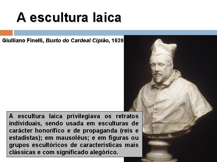 A escultura laica Giulliano Finelli, Busto do Cardeal Cipião, 1620 A escultura laica privilegiava