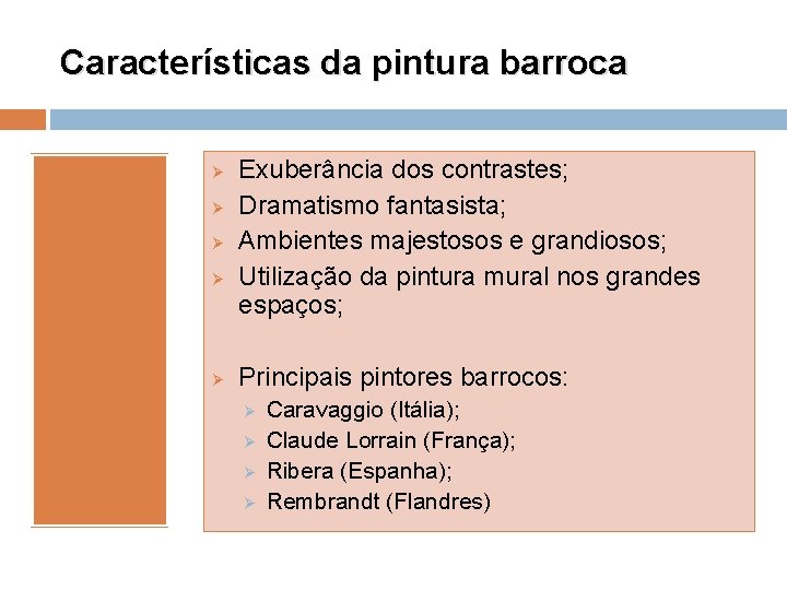 Características da pintura barroca Ø Ø Ø Exuberância dos contrastes; Dramatismo fantasista; Ambientes majestosos